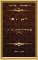 Falkner Lyle V1: Or The Story Of Two Wives 1104747715 Book Cover