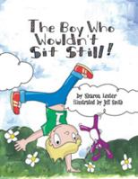 The Boy Who Wouldn't Sit Still! 0870230220 Book Cover