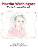 Martha Washington: Her First Few Days as First Lady 0999563068 Book Cover