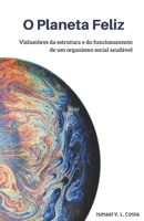 O Planeta Feliz: Vislumbres da estrutura e do funcionamento de um organismo social saudável B08Z4CNX23 Book Cover