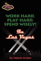 Work Hard, Play Hard, Spend Wisely! in Las Vegas 1478322551 Book Cover