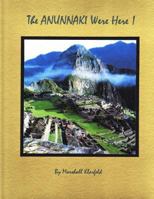 The Anunnaki Were Here!: A Quantum Leap in Archeology! 1475047444 Book Cover