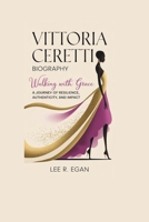 VITTORIA CERETTI BIOGRAPHY: Walking with Grace—A Journey of Resilience, Authenticity, and Impact B0DPWK8JV3 Book Cover