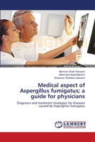 Medical aspect of Aspergillus fumigatus; a guide for physicians 3659357502 Book Cover