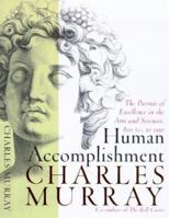 Human Accomplishment: The Pursuit of Excellence in the Arts and Sciences, 800 B.C. to 1950 006019247X Book Cover