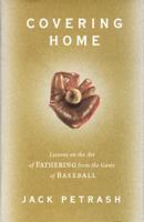 Covering Home: Lessons on the Art of Fathering from the Game of Baseball 1589040139 Book Cover