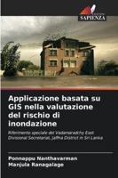 Applicazione basata su GIS nella valutazione del rischio di inondazione: Riferimento speciale del Vadamaradchy East Divisional Secretariat, Jaffna District in Sri Lanka (Italian Edition) 6208821134 Book Cover