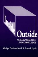 Inside/Outside: Teacher Research and Knowledge (Language and Literacy Series (Teachers College Pr)) 0807732354 Book Cover