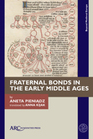 Fraternal Bonds in the Early Middle Ages 1802700994 Book Cover