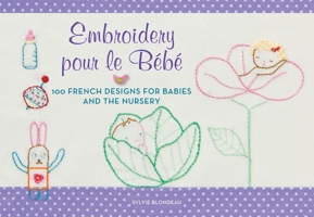 Embroidery pour le Bebe: 100 French Designs for Babies and the Nursery 0062222635 Book Cover