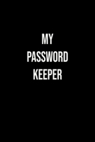 My password keeper: An Organizer with Tables To Keep Track on Your Passwords A Password keeper, An Internet password organizer and a password log book 166047597X Book Cover