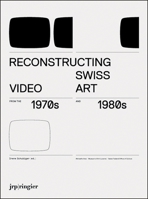 Reconstructing Swiss Video Art from the 1970s & 1980s 3037640545 Book Cover