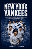 The Complete History of the New York Yankees: From Humble Beginnings to Championship Glory and an Enduring Baseball Legacy B0HHF2KGS5 Book Cover