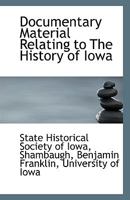 Documentary Material Relating To The History Of Iowa 1149352949 Book Cover