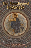 The Transfigured Cosmos: Four Essays in Eastern Orthodox Christianity 1621386589 Book Cover