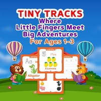 Tiny Tracks: 92 pages!!!! Where Little Fingers Meet Big Adventures for ages 1-3 1304887596 Book Cover