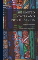 The United States and North Africa: Morocco, Algeria, and Tunisia. -- 1013921143 Book Cover