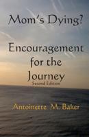 Mom's Dying? Encouragment for The Journey 2nd Edition 1495999491 Book Cover