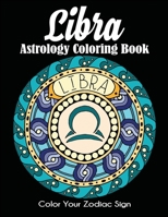 Libra Astrology Coloring Book: Color Your Zodiac Sign 1647900573 Book Cover
