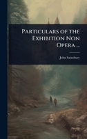 Particulars of the Exhibition Non Opera ... 1023724995 Book Cover