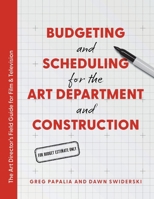 Budgeting and Scheduling for the Art Department and Construction: The Art Director's Field Guide for Film & Television B0HBW5RVH4 Book Cover