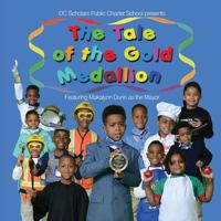 DC Scholars Public Charter School Presents The Tale Of The Gold Medallion Featuring Makalynn Dunn as the Mayor 1523930705 Book Cover