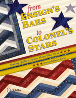 From Ensign's Bars to Colonel's Stars: Making Quilts to Honor Those Who Serve 0764347195 Book Cover