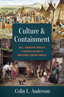 Culture and Containment: Race, Geographic Mobility, and Popular Culture in Nineteenth-Century America B0GVKT49MJ Book Cover
