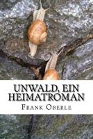 Unwald, ein Heimatroman 1517138728 Book Cover