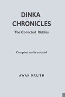 Dinka Chronicles: The Collected Riddles 168875055X Book Cover