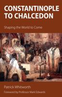 Constantinople to Chalcedon: Shaping the World to Come 1910519472 Book Cover
