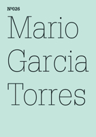 Mario Garcia Torres: A Few Questions Regarding the Hesitance at Choosing Between Bringing a Bottle of Wine or a Bouquet of Flowers 3775728759 Book Cover
