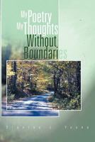 My Poetry My Thoughts Without Boundaries 1465360476 Book Cover