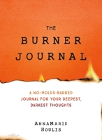 The Burner Journal: A No-Holds-Barred Journal for Your Deepest, Darkest Thoughts 1250275490 Book Cover
