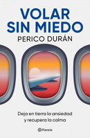 Volar Sin Miedo: Deja En Tierra La Ansiedad Y Recupera La Calma / Flying Without Fear (Spanish Edition) 6073941137 Book Cover