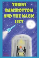 Tobias Ramsbottom and the magic lift.: Great adventures! 1095457845 Book Cover