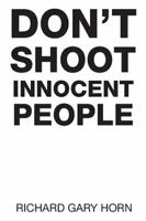 Don't Shoot Innocent People 1514488280 Book Cover