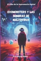 EvoMonsters y las Sombras de Malvarius: El Alba de la Supremacía Digital B0C6BFKF92 Book Cover