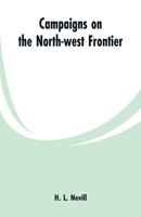 Campaigns on the North-West Frontier (Classic Reprint) 9353299861 Book Cover