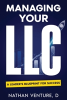 Managing Your LLC: A Leader's Blueprint for Success (The LLC Business Mastery Collection) 1923736655 Book Cover