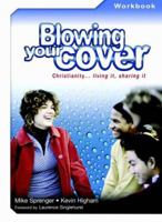Blowing Your Cover: Workbook: Christianity . . . Living It, Sharing It 0825461405 Book Cover