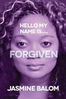 Hello My Name Is...Forgiven 1500387525 Book Cover