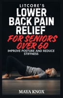 Litcore’s Lower Back Pain Relief for Seniors over 60: Improve Posture And Reduce Stiffness B0GYS2FQK1 Book Cover
