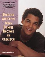 Exercise Addiction: When Fitness Becomes an Obsession (Teen Health Library of Eating Disorder Prevention) 0823927598 Book Cover