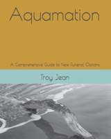 Aquamation: A Comprehensive Guide to New Funeral Options B0CKMYXTCD Book Cover