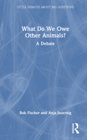 What Do We Owe Other Animals?: A Debate 1032579587 Book Cover