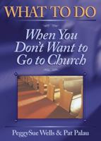 What To Do When You Don't Want To Go To Church 0899573533 Book Cover