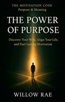 The Power of Purpose (The Motivation Code) B0G43PDDB4 Book Cover