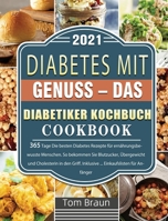 Diabetes mit Genuss - Das Diabetiker Kochbuch: 365 Tage Die besten Diabetes Rezepte für ernährungsbewusste Menschen. So bekommen Sie Blutzucker, ... Einkaufslisten für Anfänger 180367086X Book Cover
