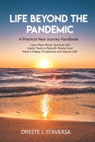 Life Beyond the Pandemic: a Practical New Journey Handbook : Learn Real World, Spiritual and Useful Tools to Rebuild, Restart and Have a Happy, Prosperous and Joyous Life! 1952294037 Book Cover